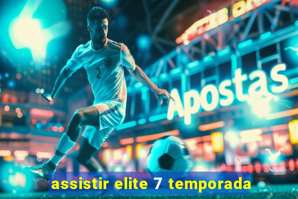 assistir elite 7 temporada